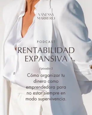 Rentabilidad Expansiva - Cómo organizar tu dinero como emprendedora para no estar siempre en modo supervivencia.