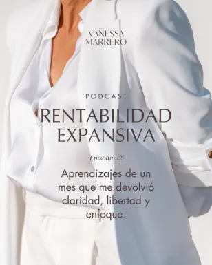 Rentabilidad Expansiva -Aprendizajes de un mes que me devolvió claridad, libertad y enfoque-.