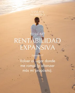 Rentabilidad Expansiva -Volver al lugar donde me rompí (y afianzar más mi propósito)-.